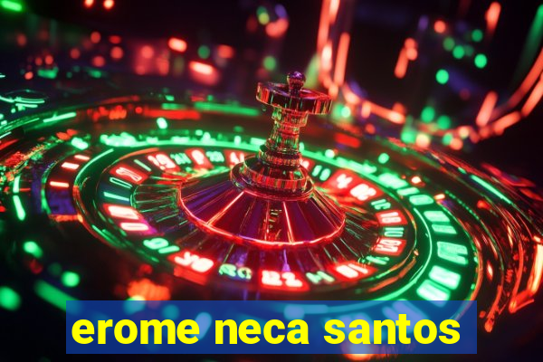 erome neca santos